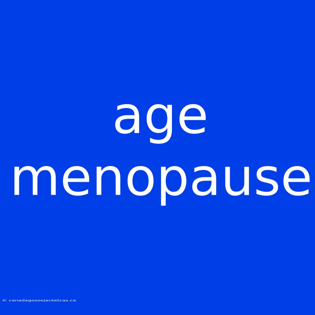 Age Menopause