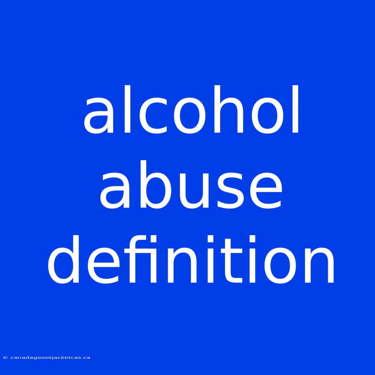 Alcohol Abuse Definition