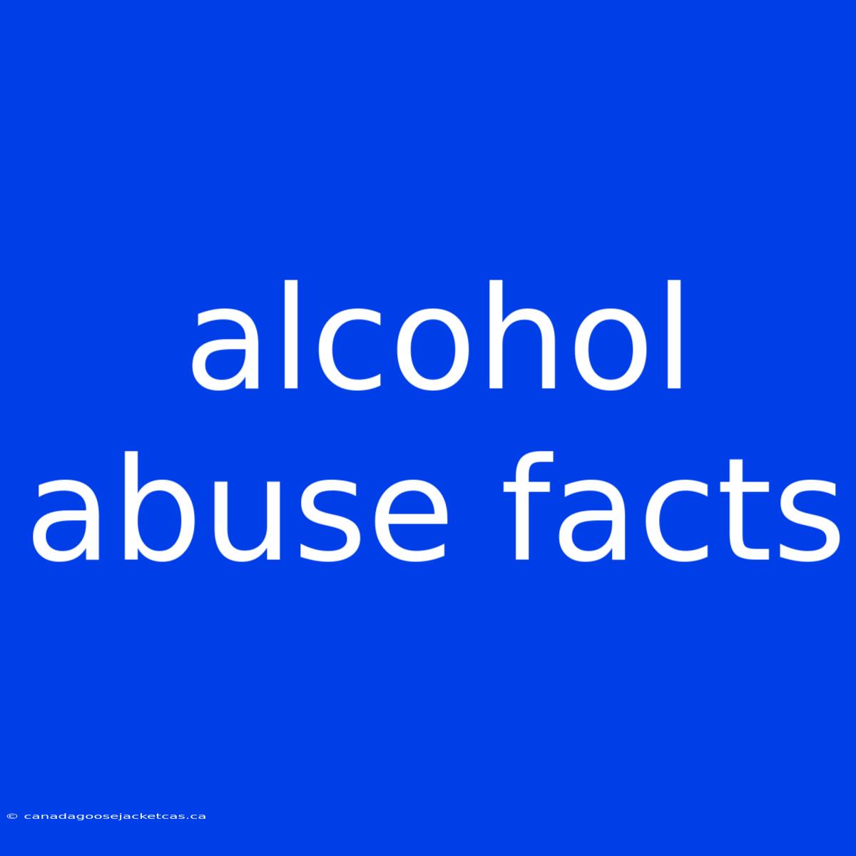 Alcohol Abuse Facts