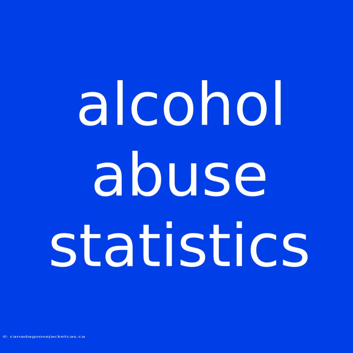 Alcohol Abuse Statistics