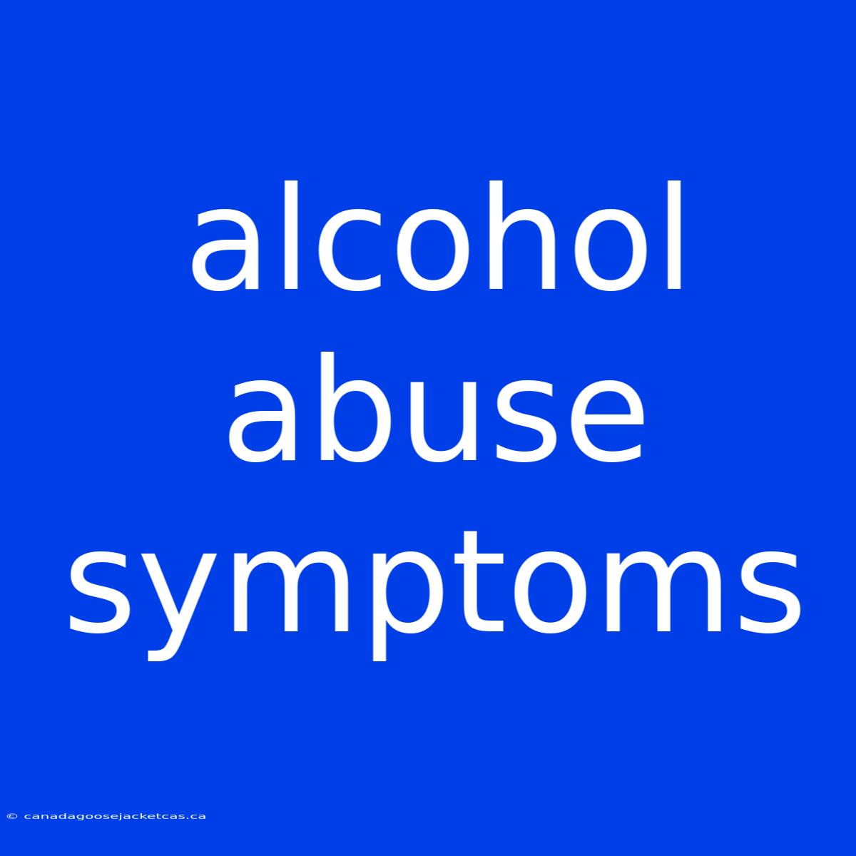 Alcohol Abuse Symptoms