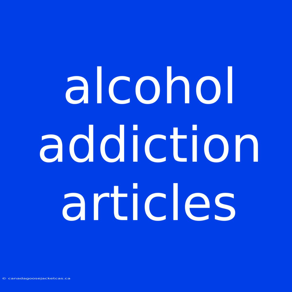 Alcohol Addiction Articles