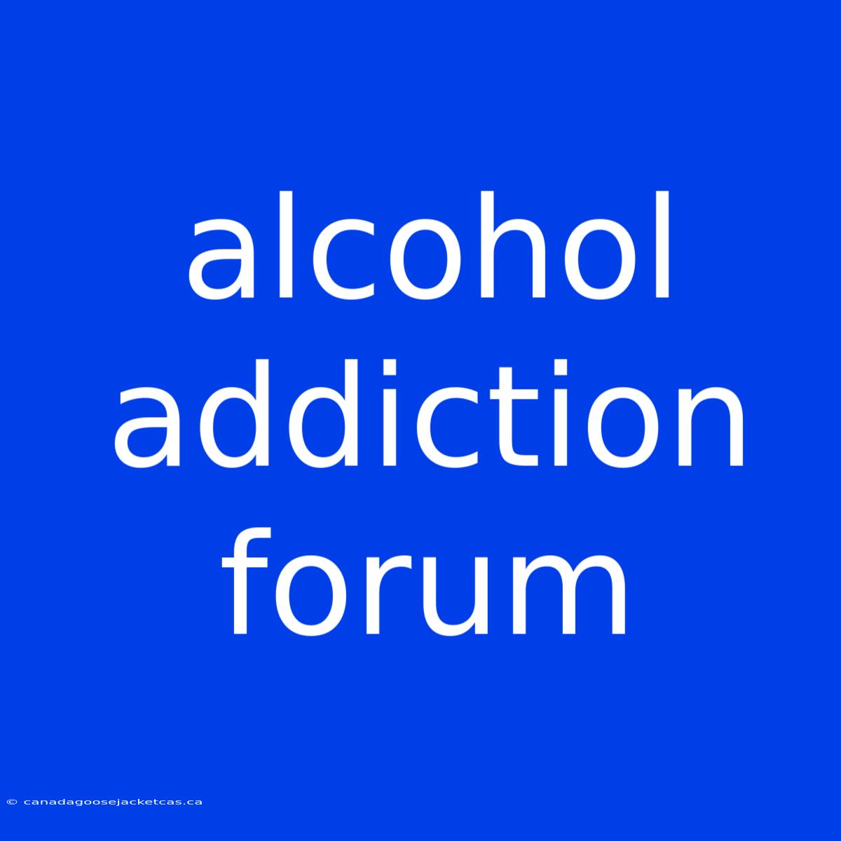 Alcohol Addiction Forum