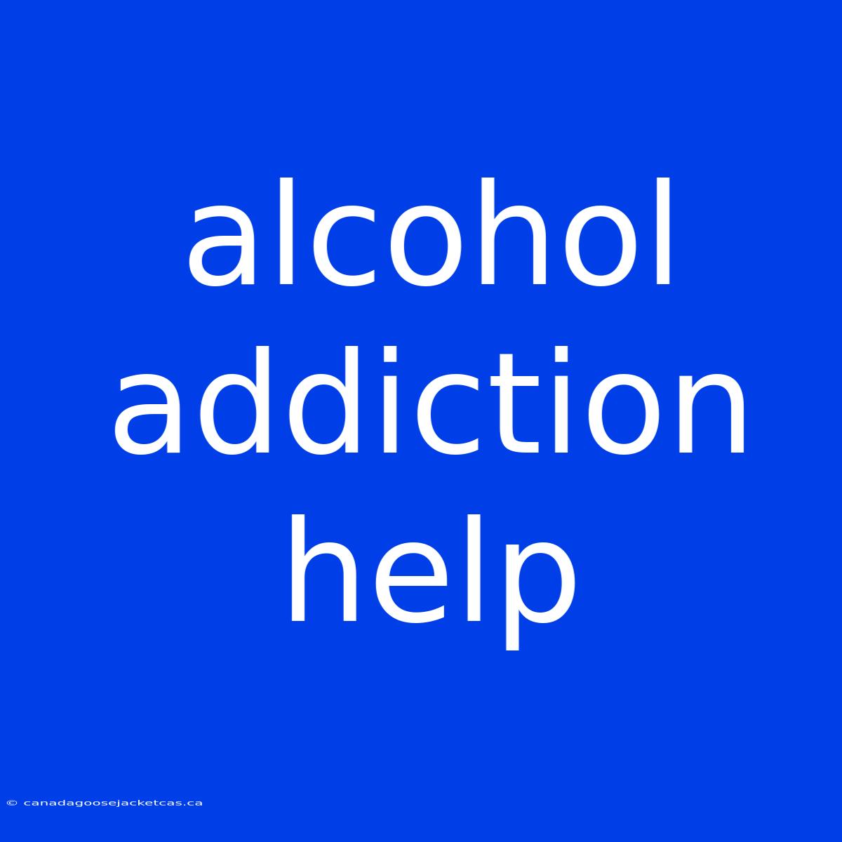 Alcohol Addiction Help