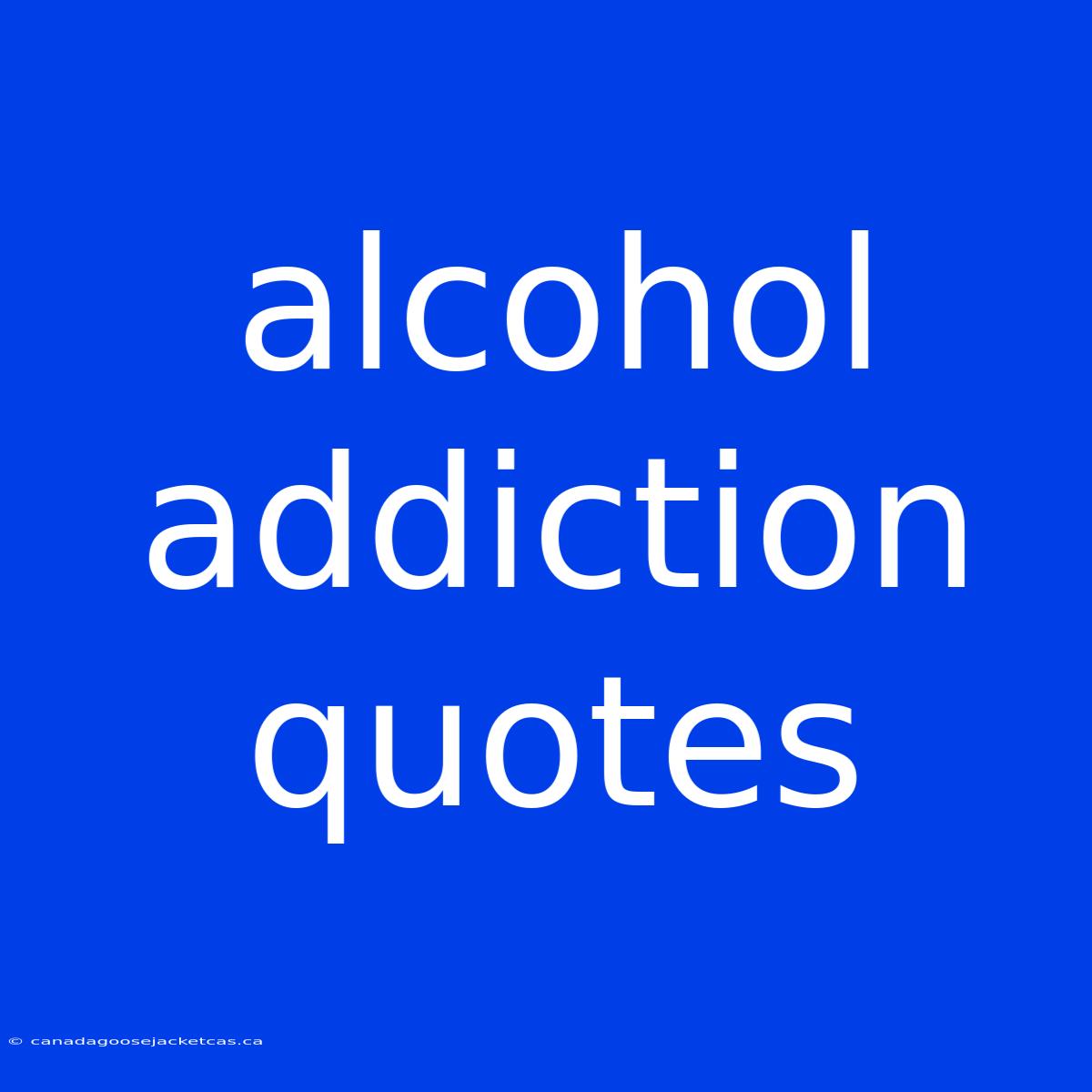 Alcohol Addiction Quotes