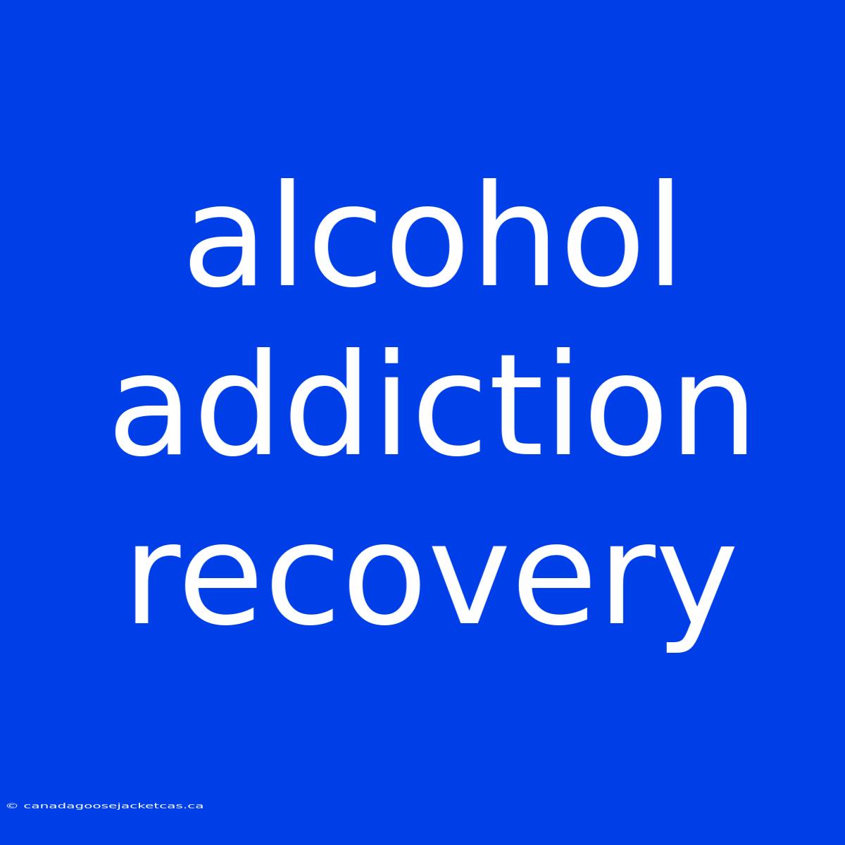 Alcohol Addiction Recovery