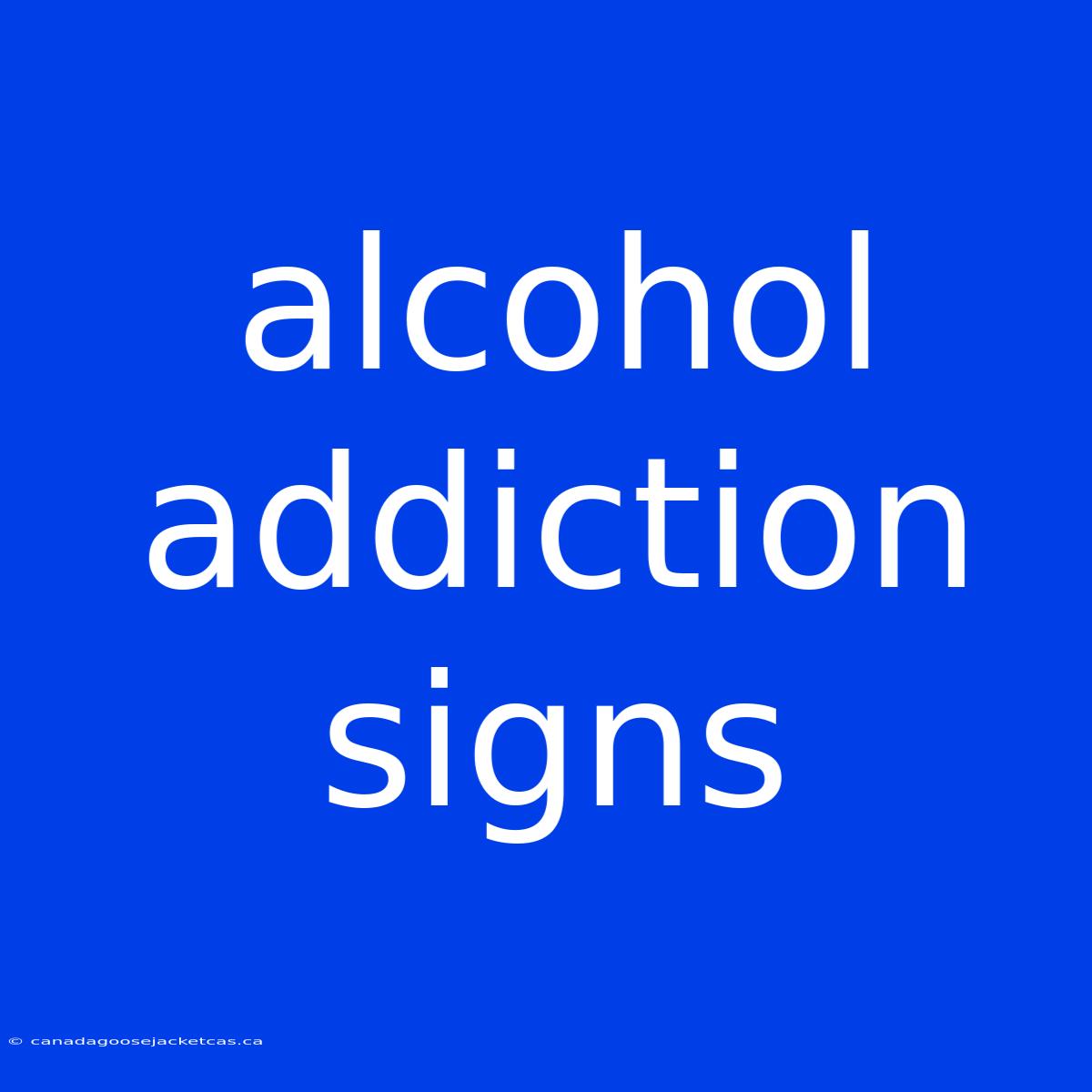 Alcohol Addiction Signs