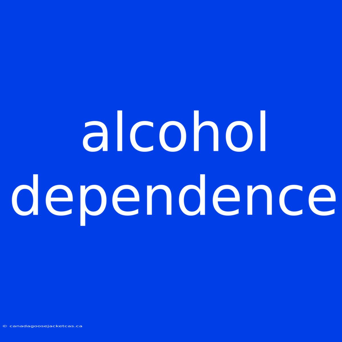 Alcohol Dependence