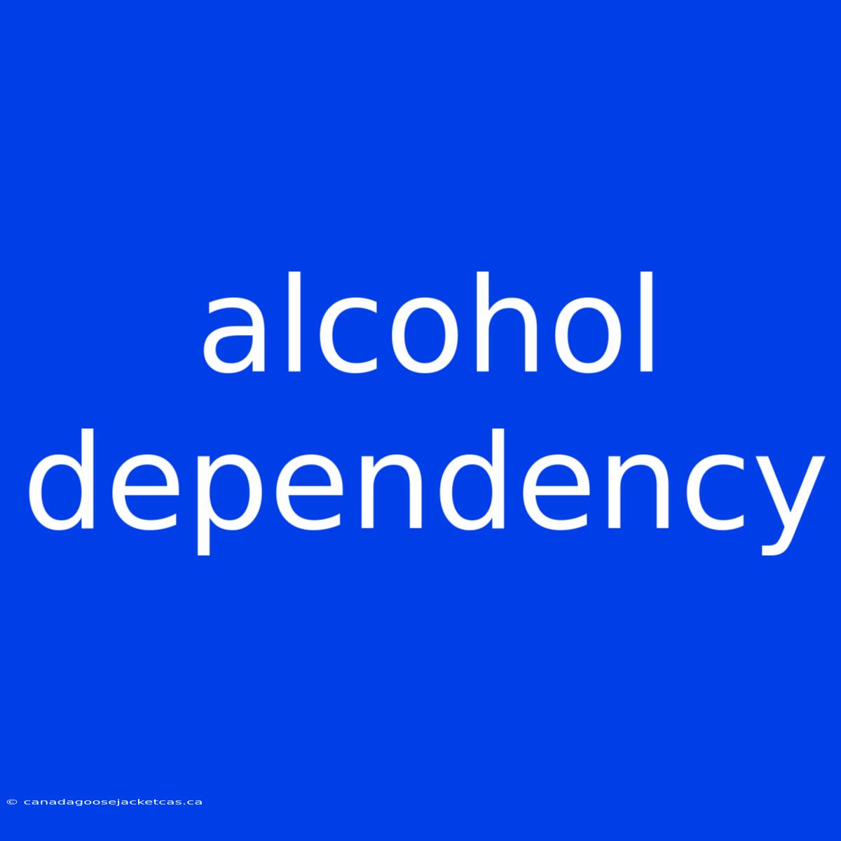 Alcohol Dependency