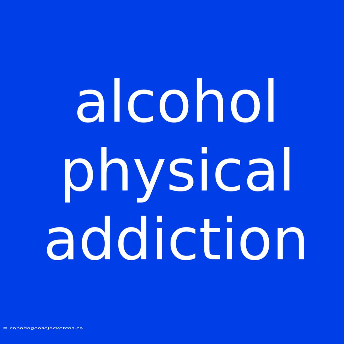 Alcohol Physical Addiction