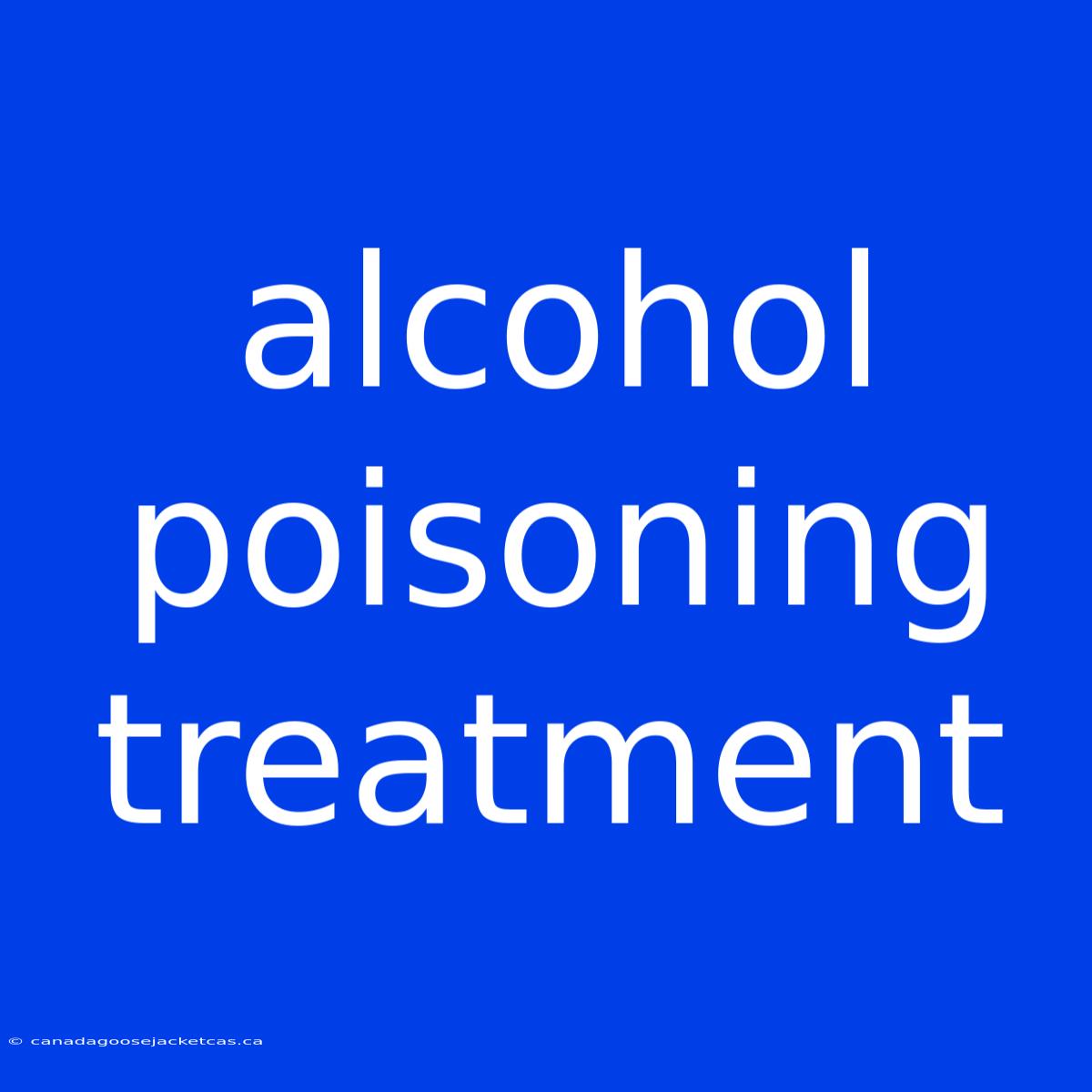 Alcohol Poisoning Treatment