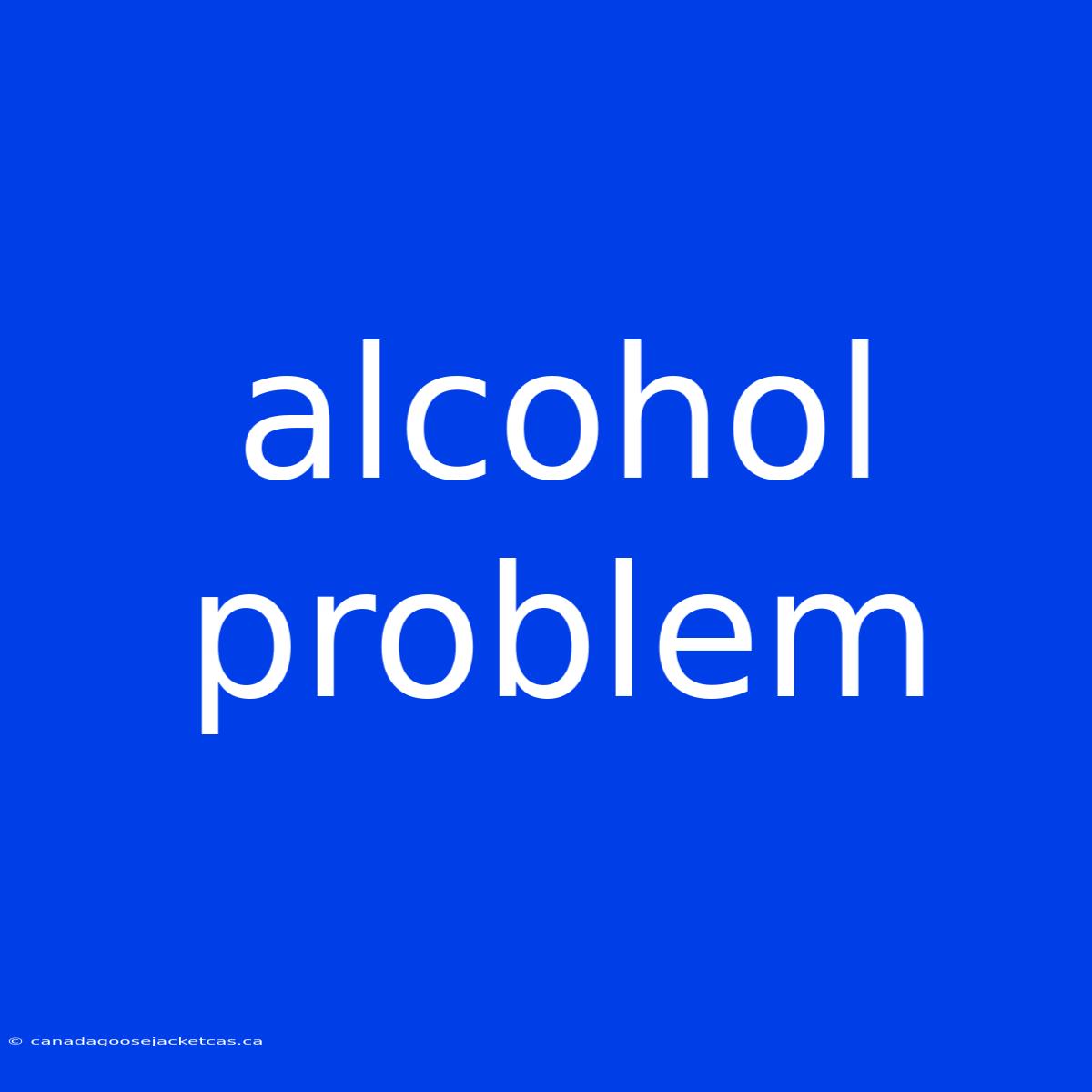 Alcohol Problem