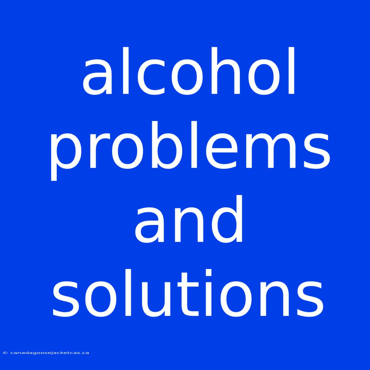 Alcohol Problems And Solutions