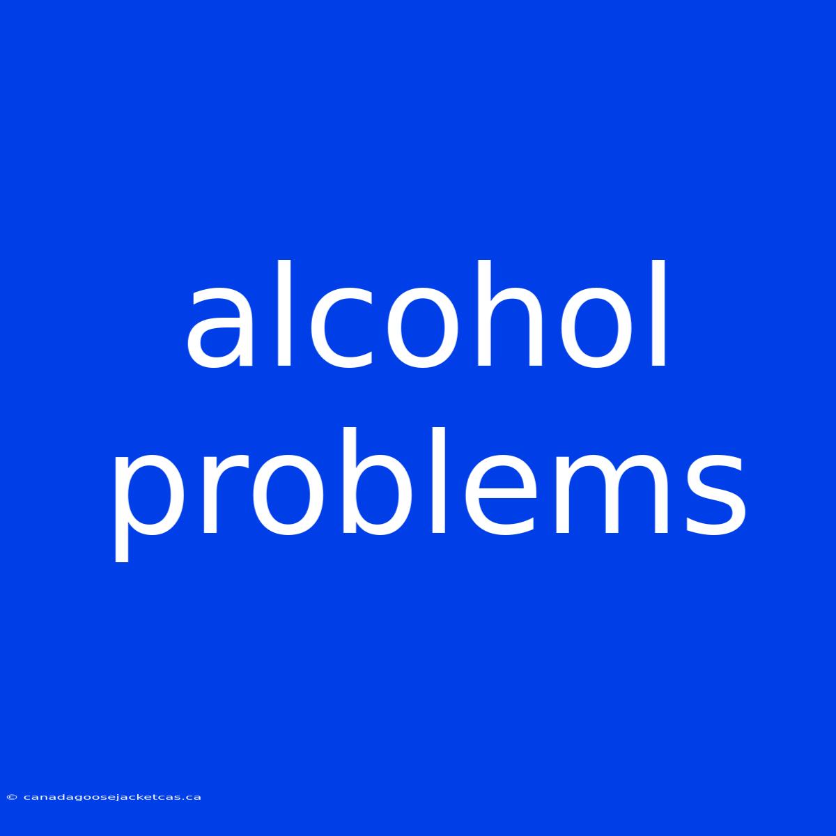 Alcohol Problems