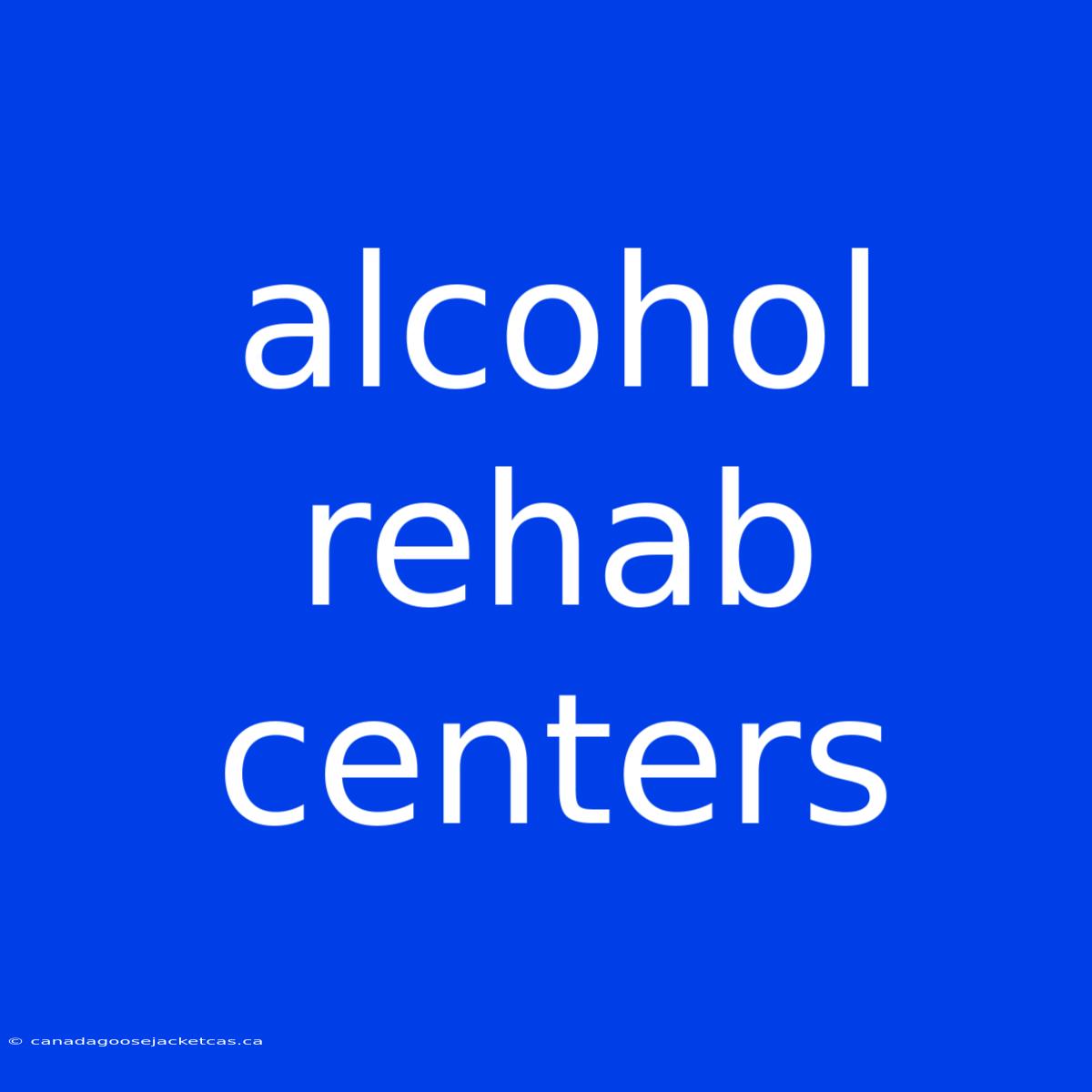 Alcohol Rehab Centers