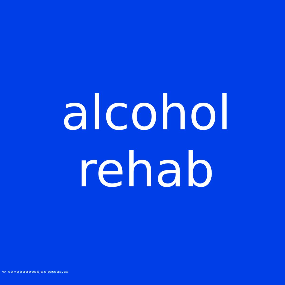 Alcohol Rehab