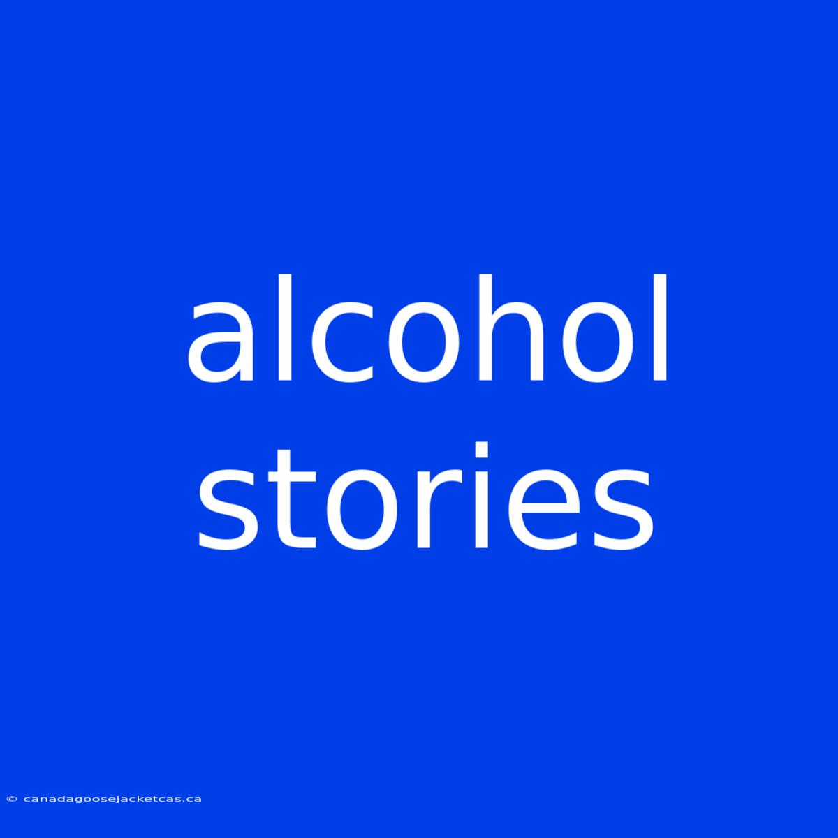 Alcohol Stories