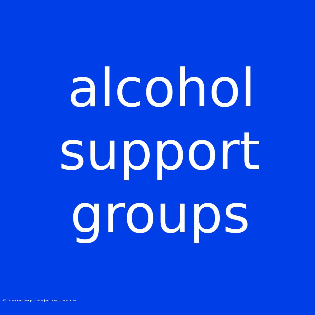 Alcohol Support Groups