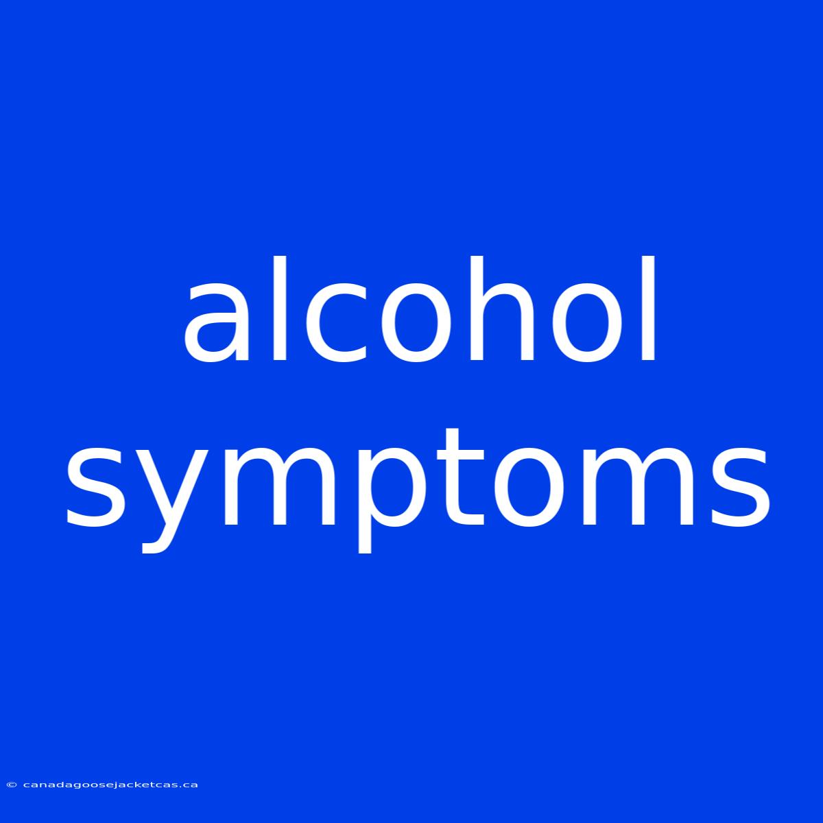 Alcohol Symptoms