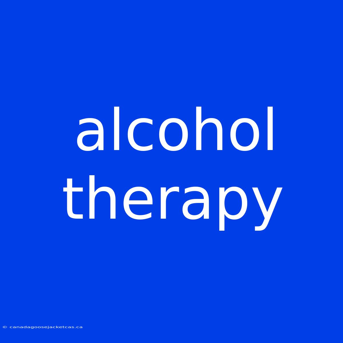 Alcohol Therapy