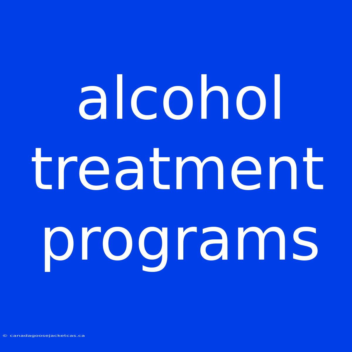 Alcohol Treatment Programs