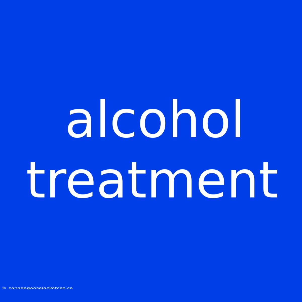 Alcohol Treatment