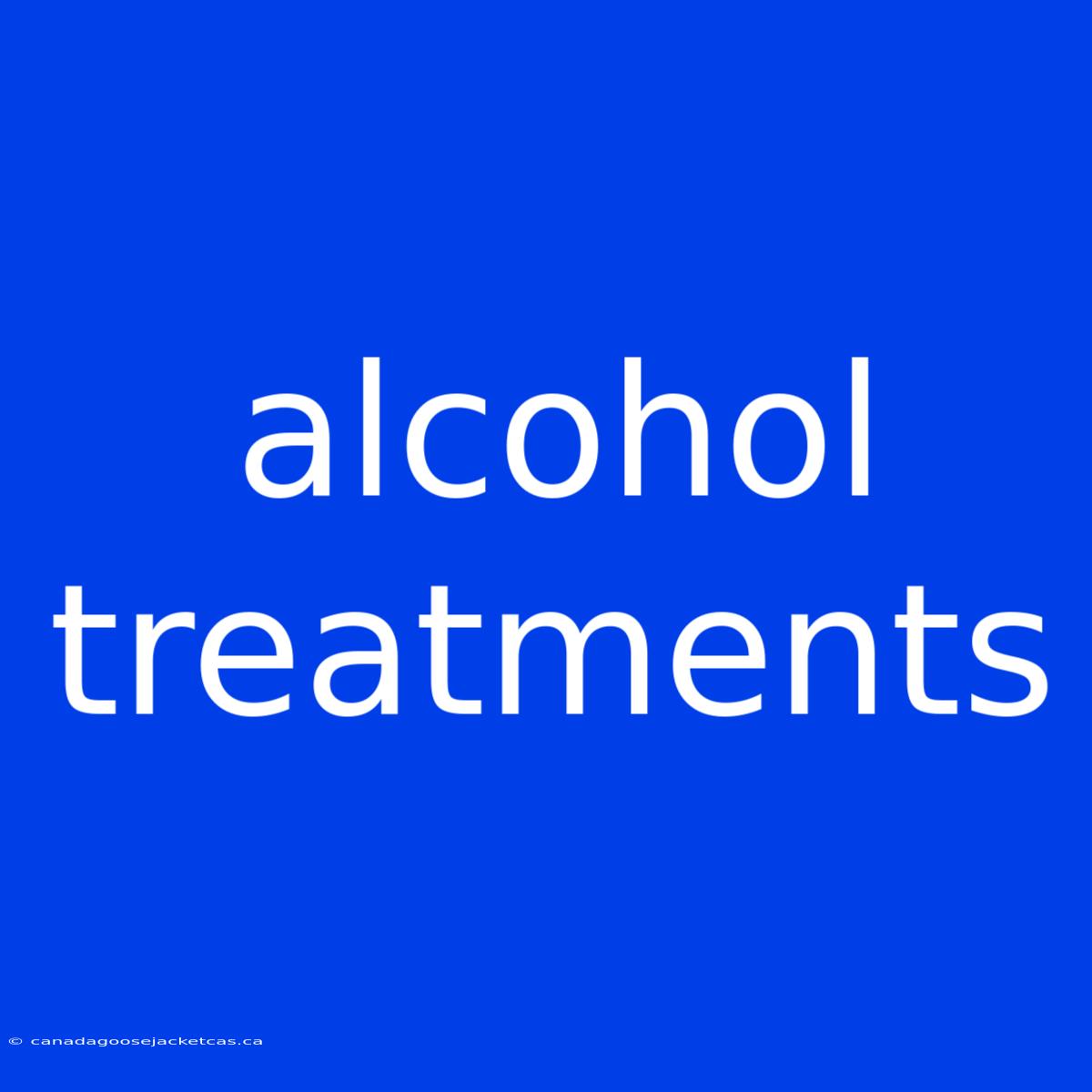 Alcohol Treatments