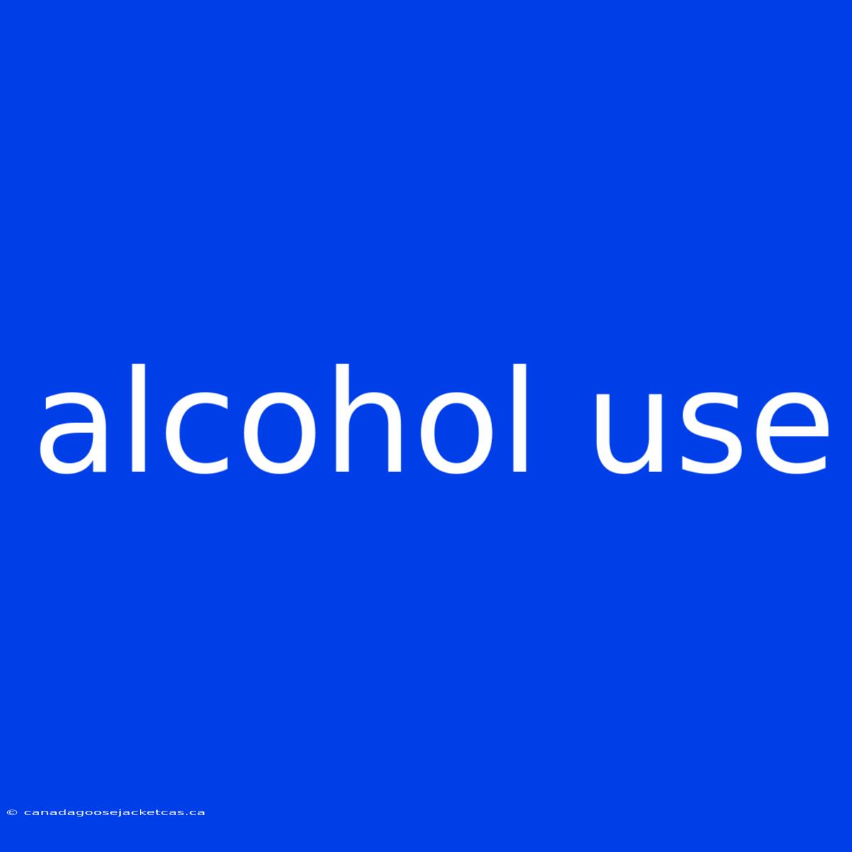 Alcohol Use