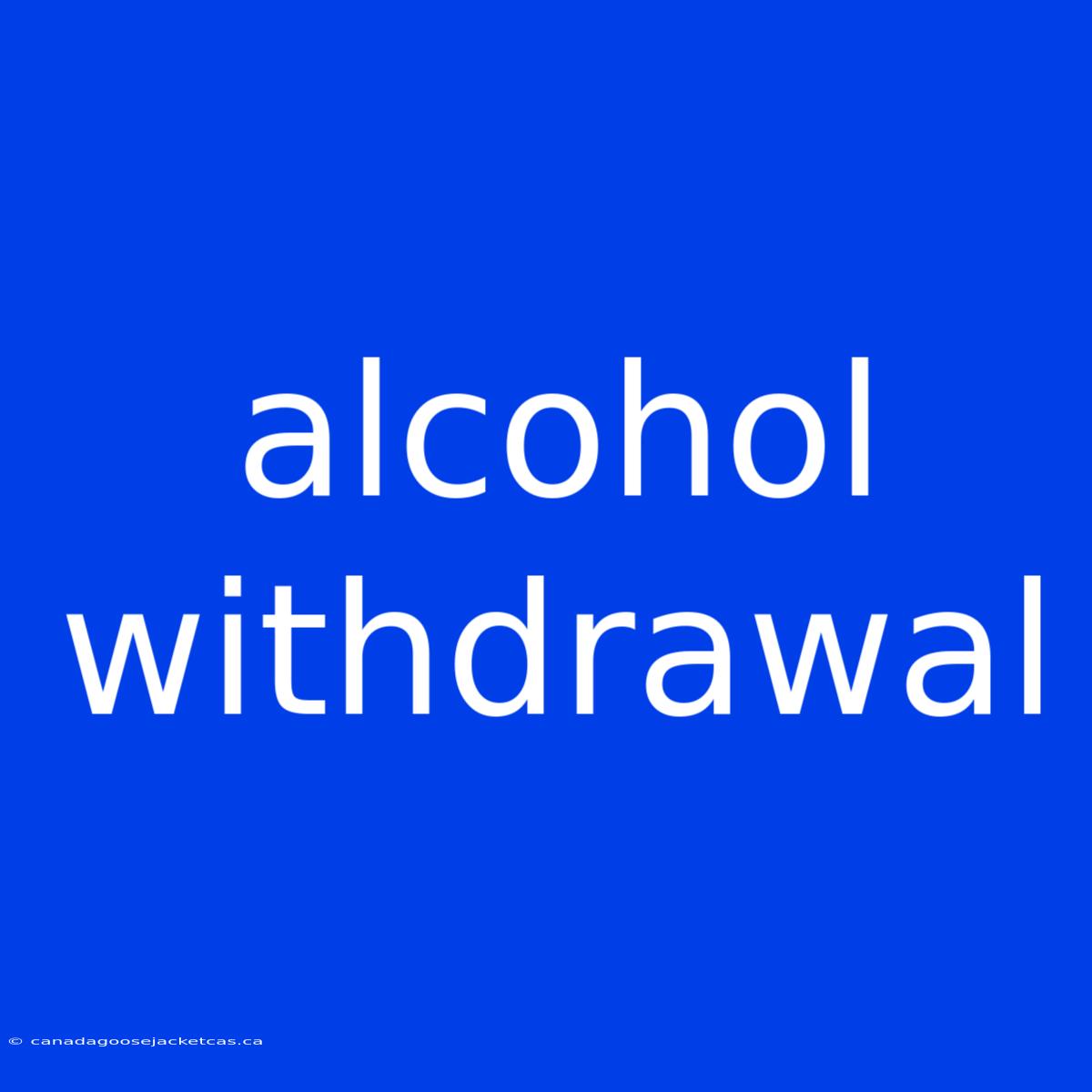 Alcohol Withdrawal