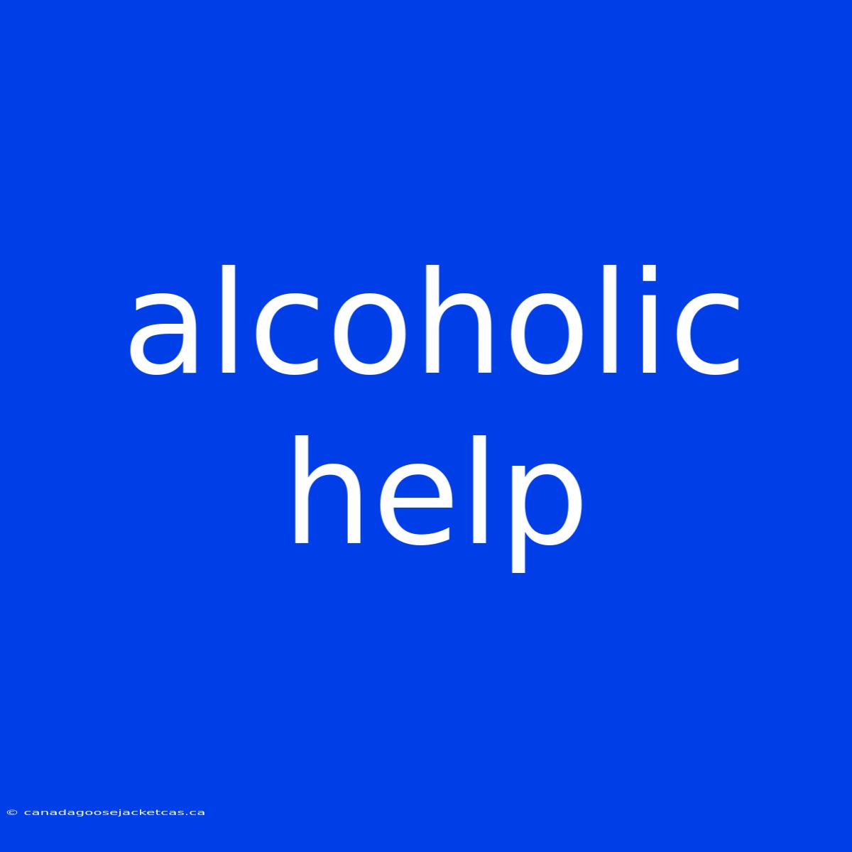 Alcoholic Help