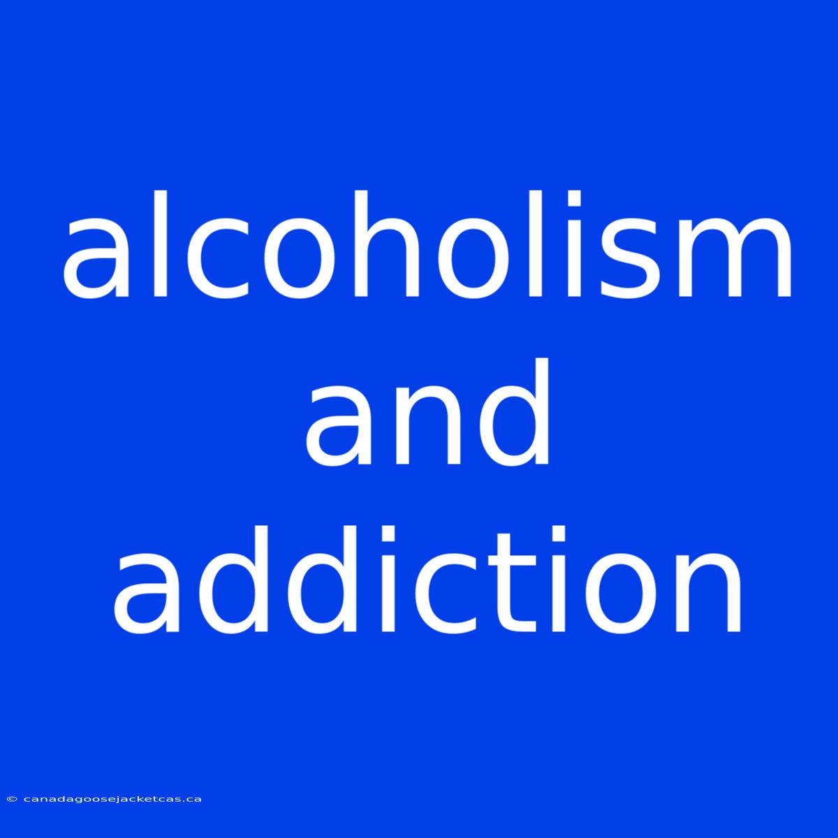 Alcoholism And Addiction