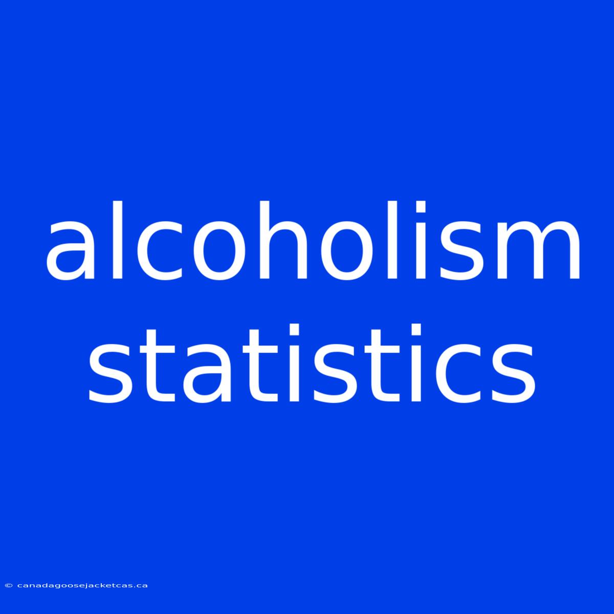 Alcoholism Statistics