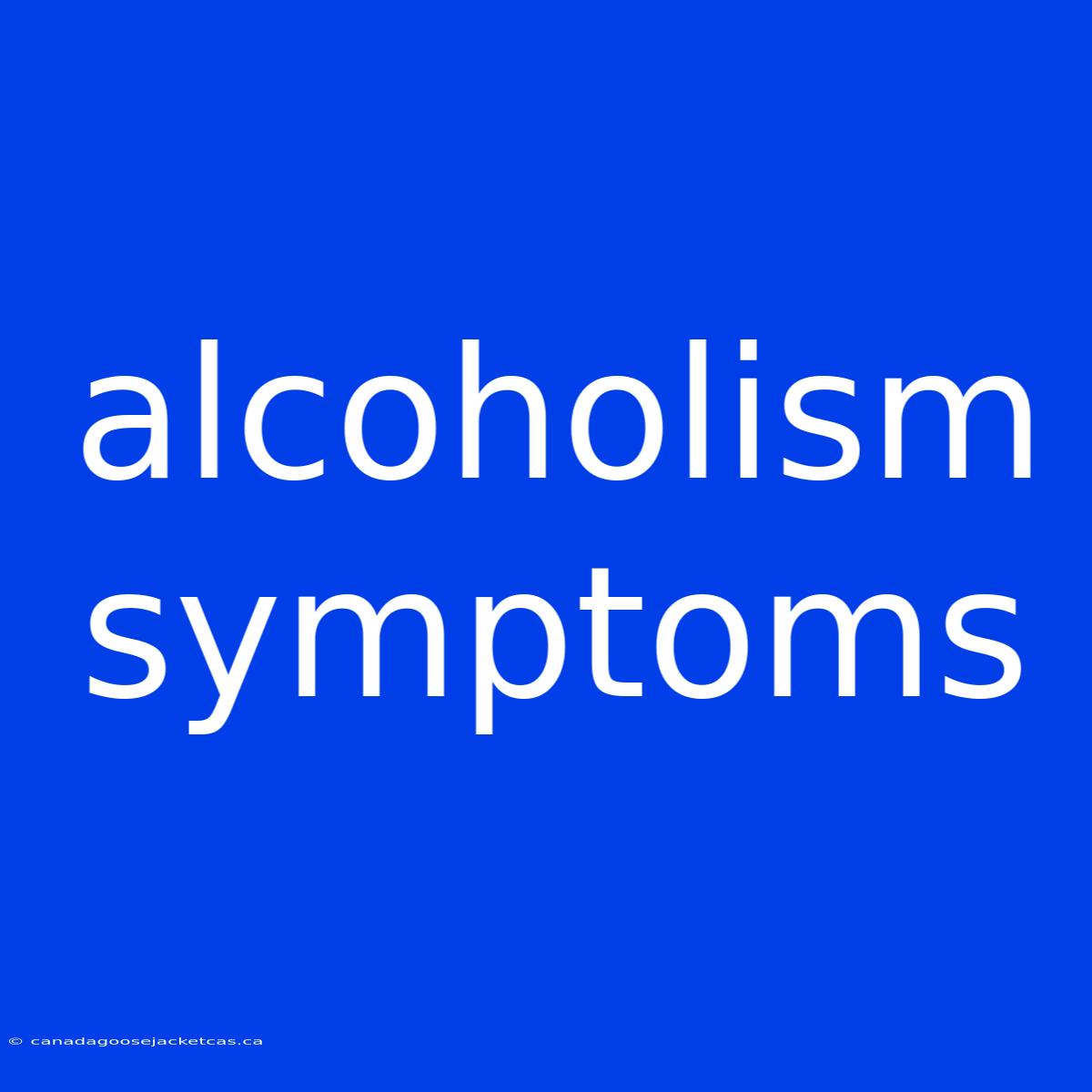 Alcoholism Symptoms