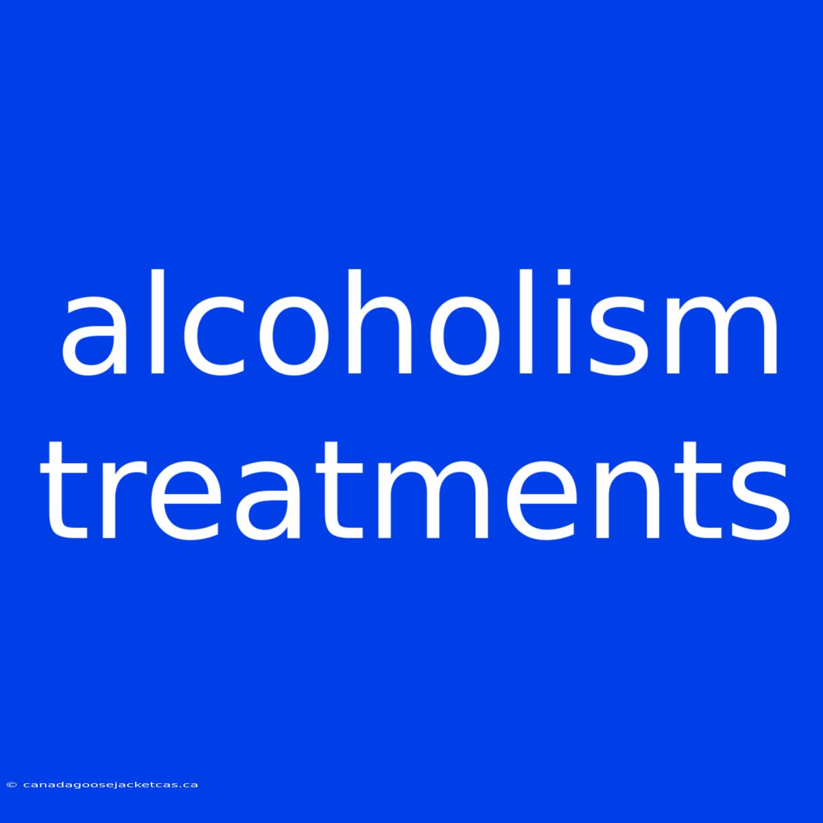 Alcoholism Treatments