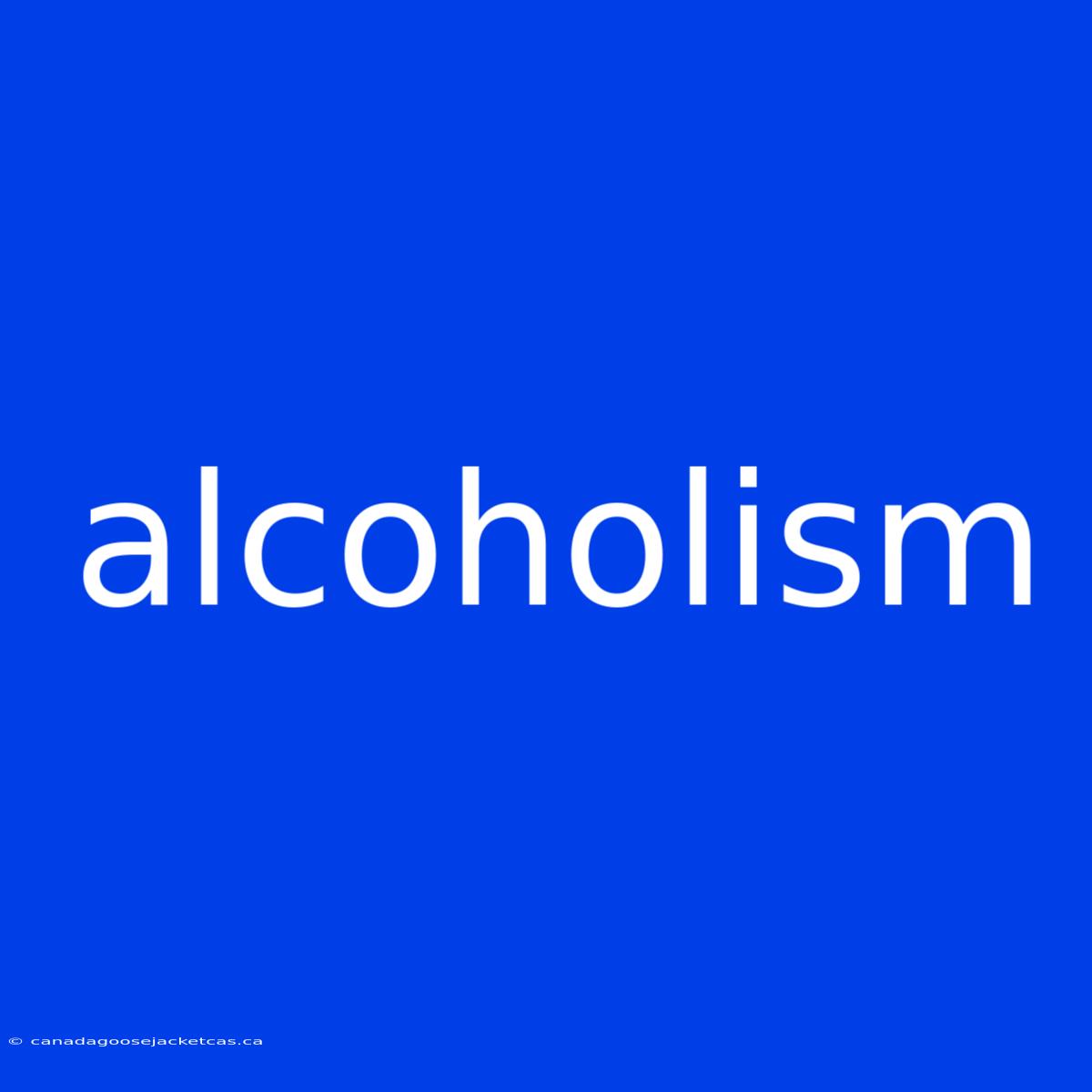 Alcoholism