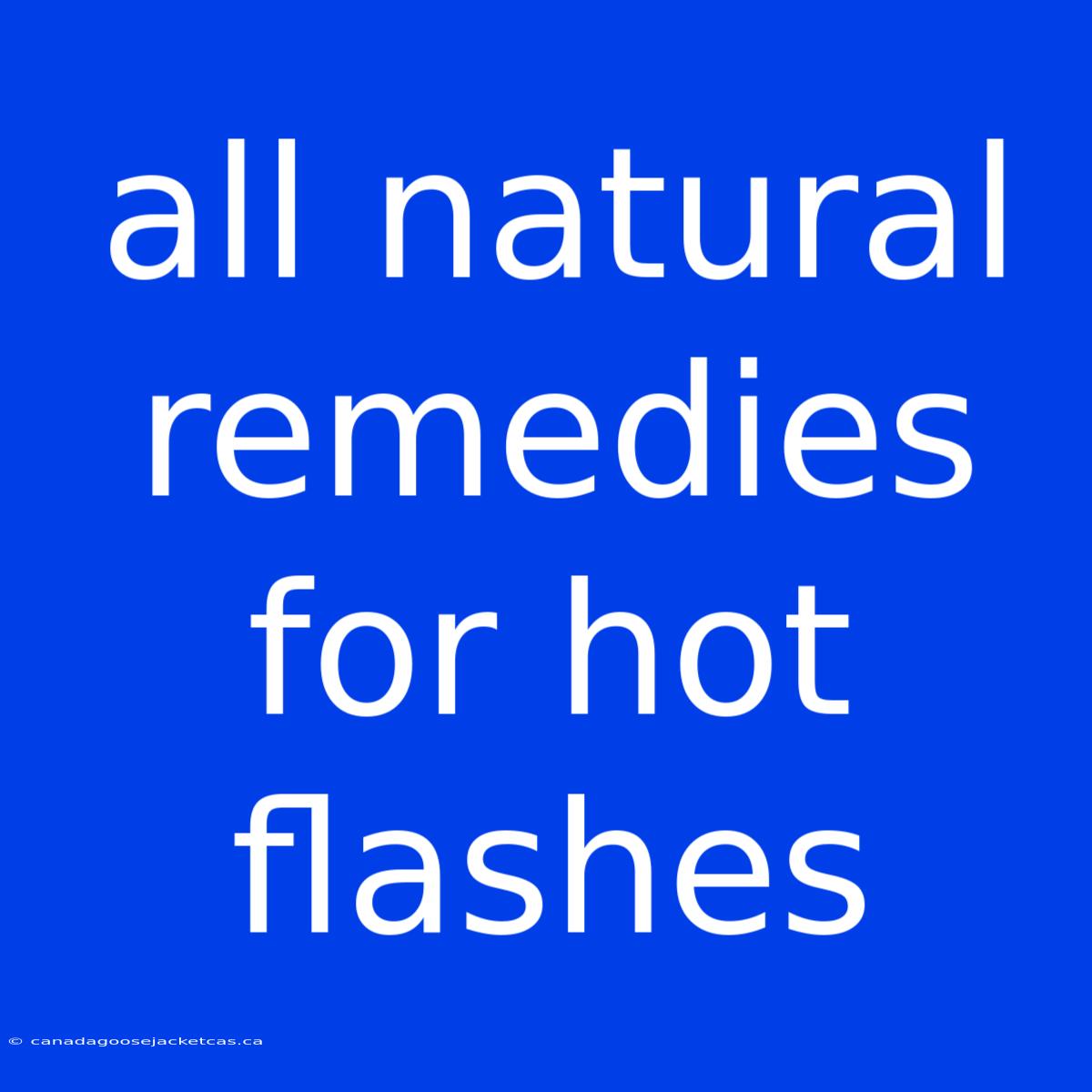 All Natural Remedies For Hot Flashes