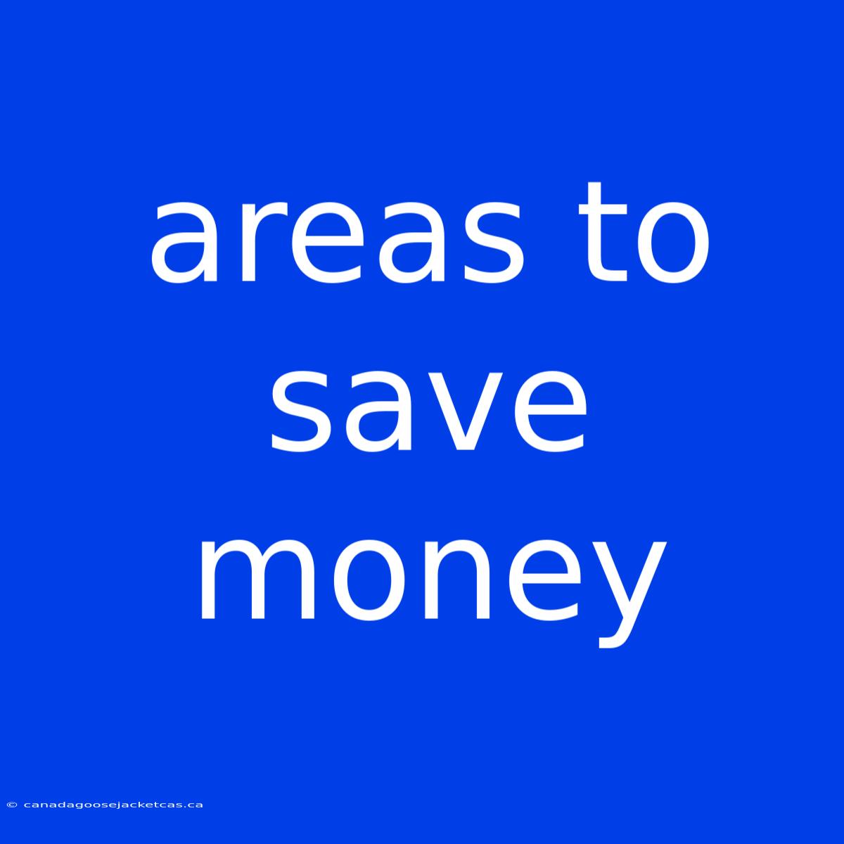 Areas To Save Money