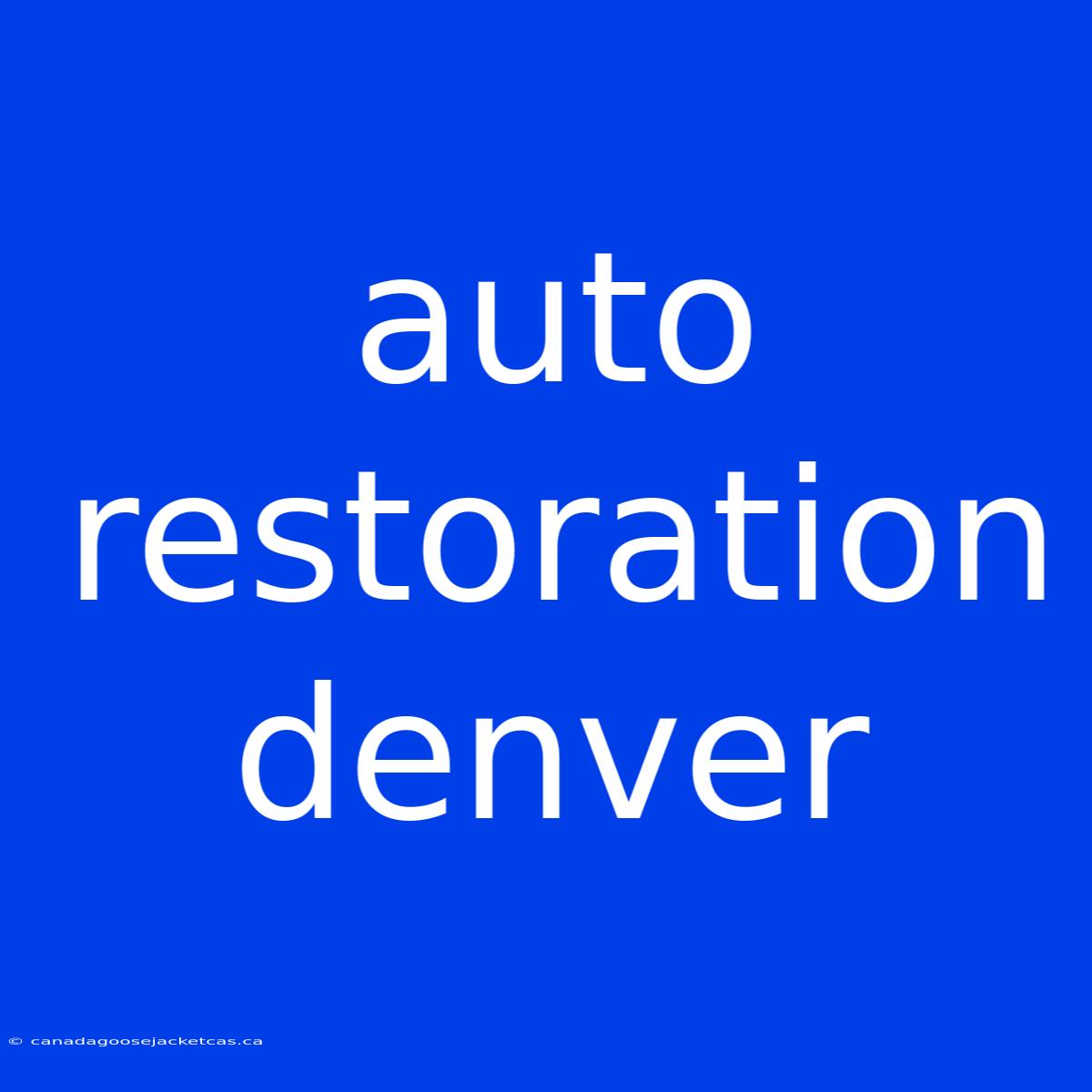 Auto Restoration Denver