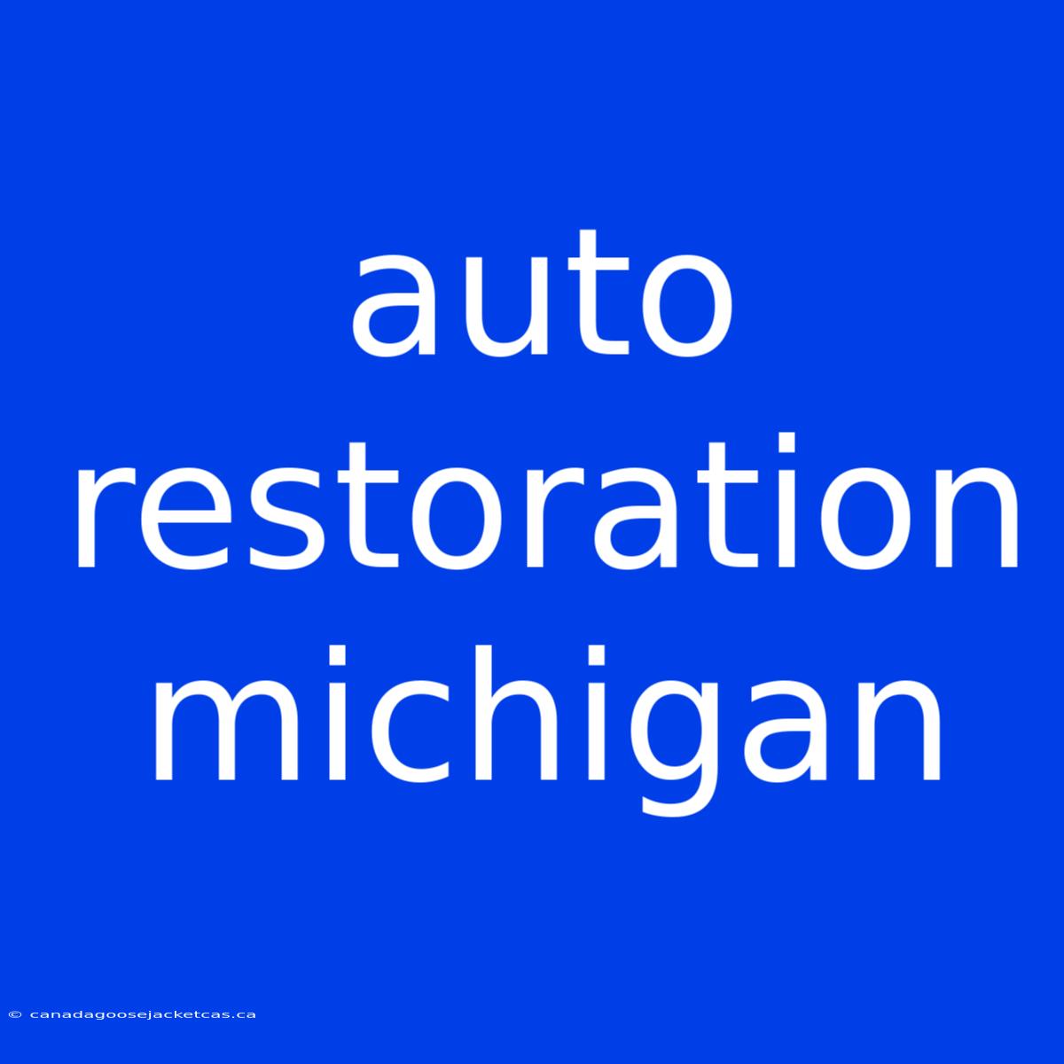 Auto Restoration Michigan