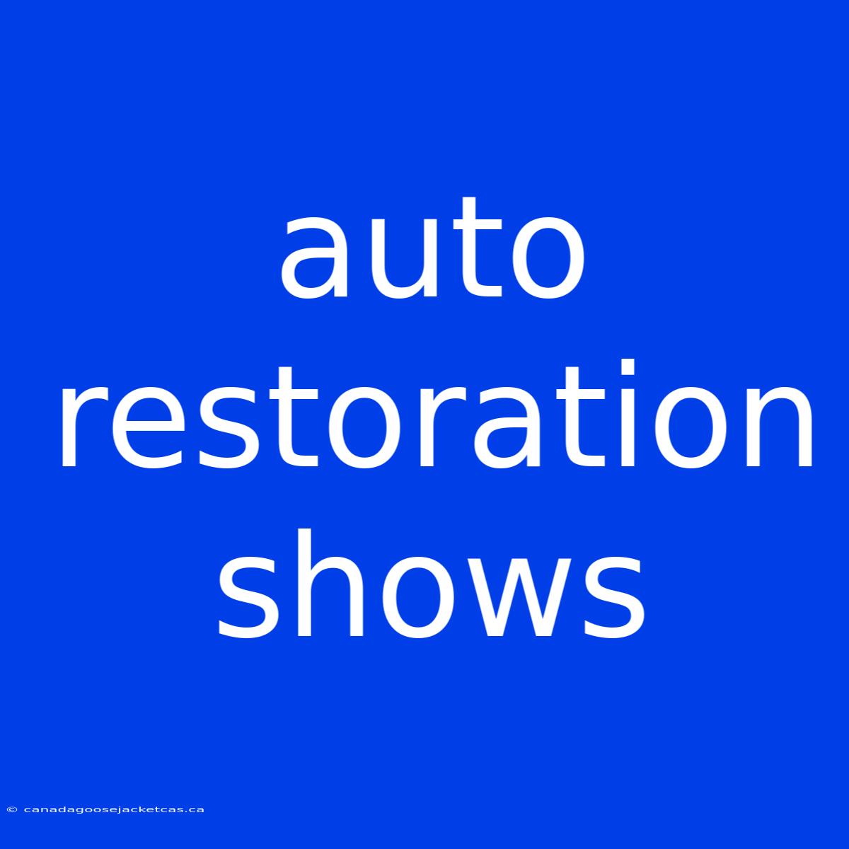 Auto Restoration Shows