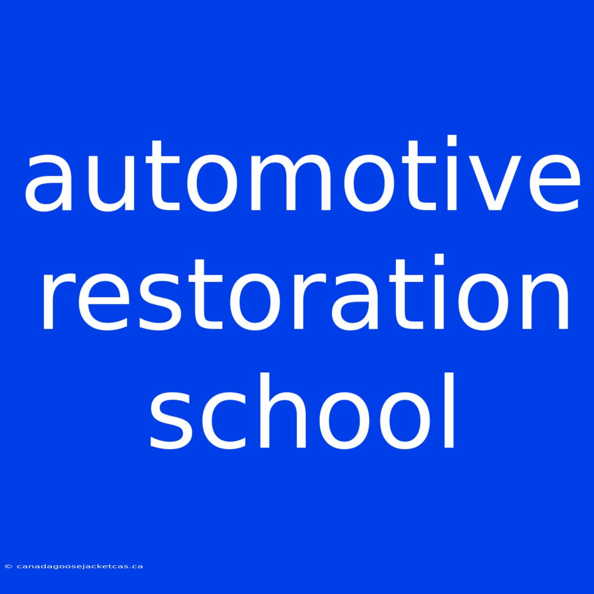 Automotive Restoration School