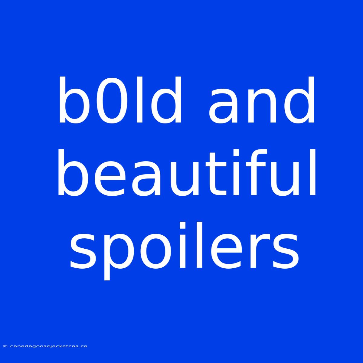 B0ld And Beautiful Spoilers