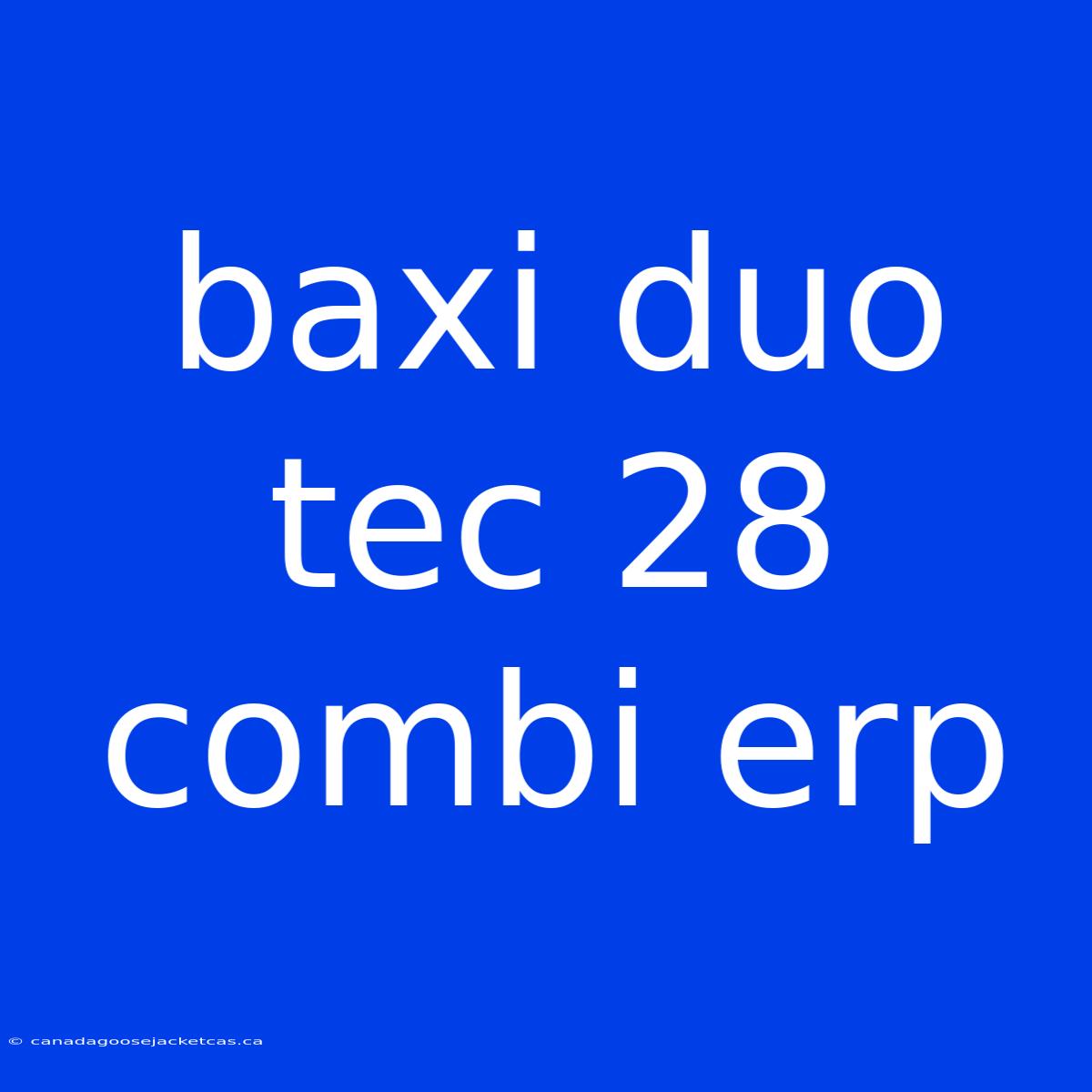 Baxi Duo Tec 28 Combi Erp