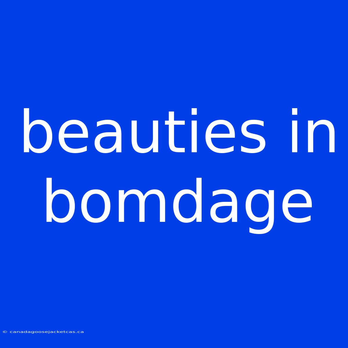 Beauties In Bomdage