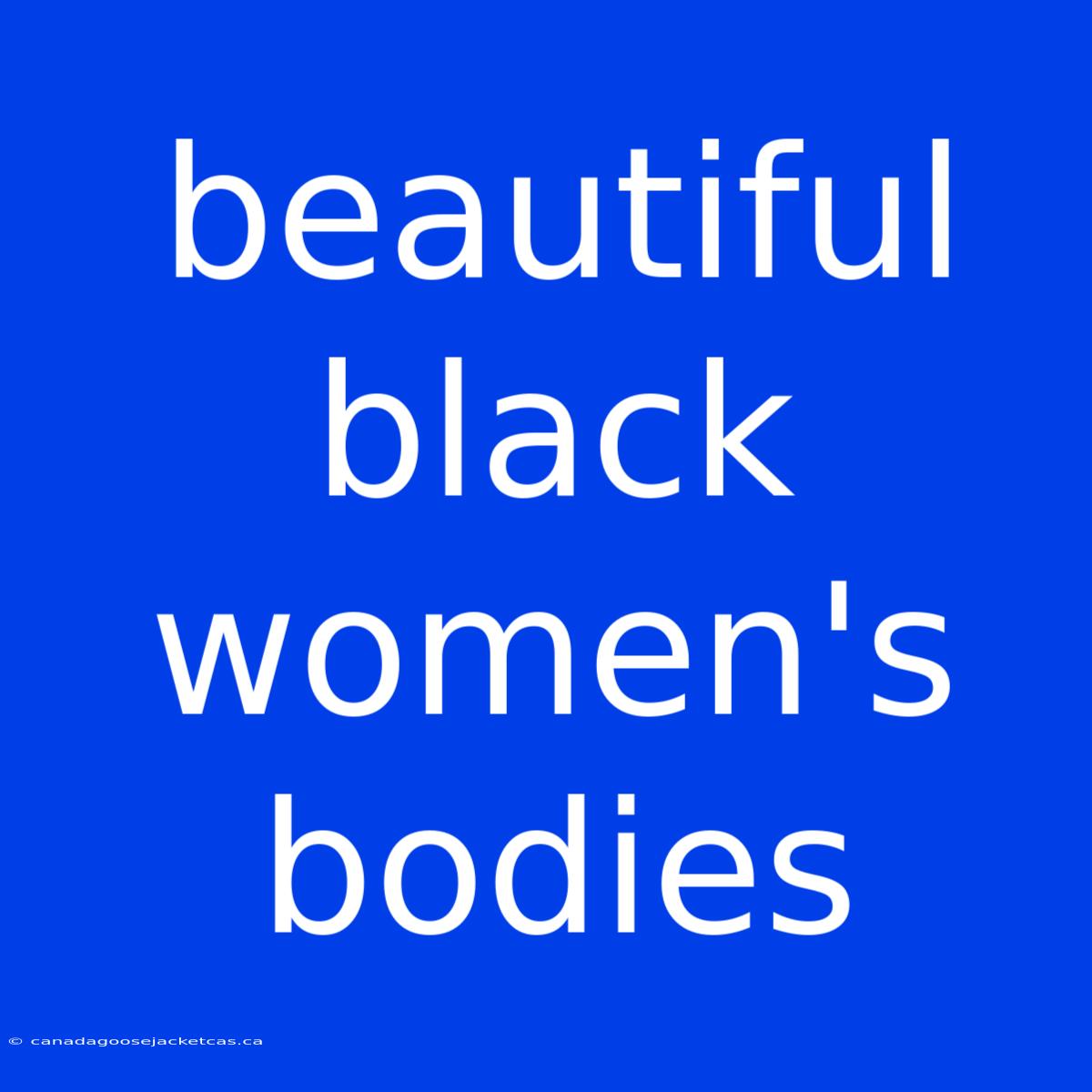 Beautiful Black Women's Bodies