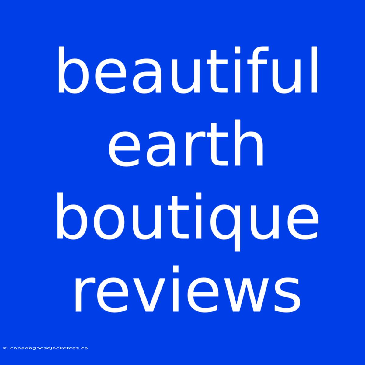 Beautiful Earth Boutique Reviews