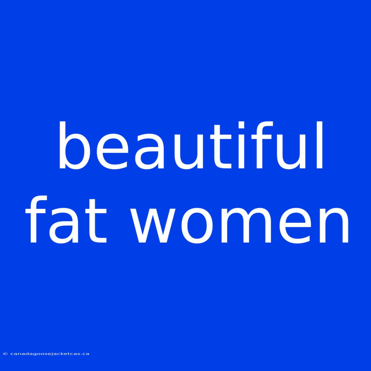 Beautiful Fat Women