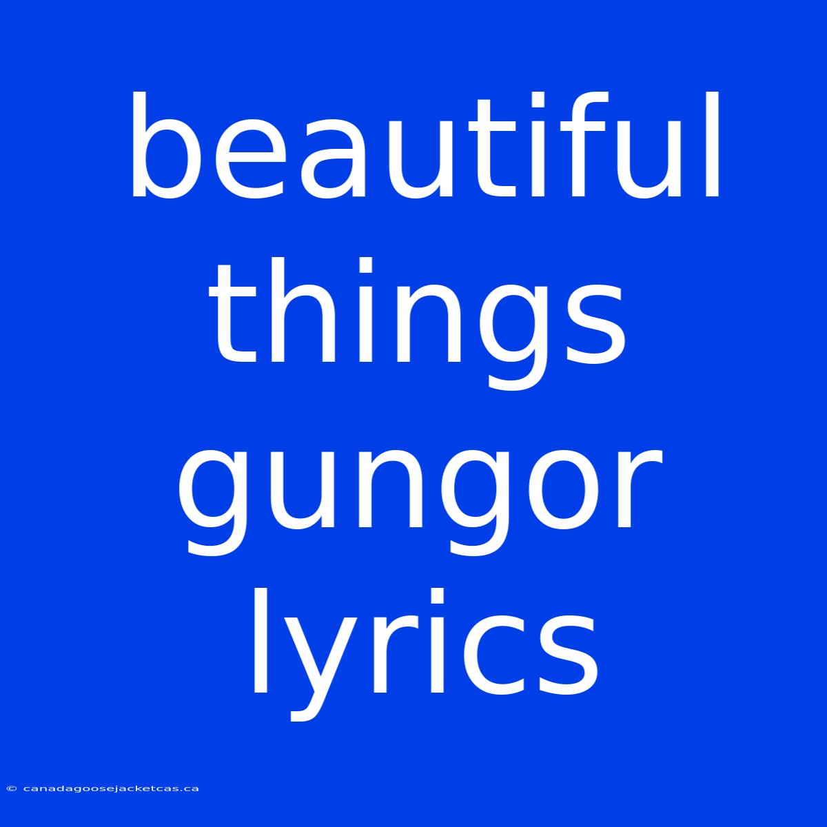 Beautiful Things Gungor Lyrics