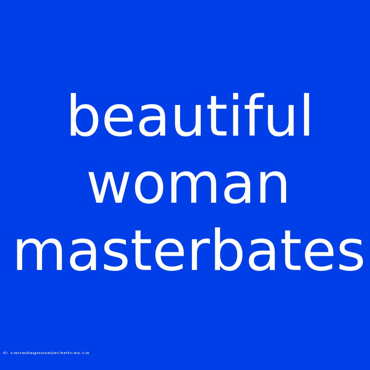 Beautiful Woman Masterbates