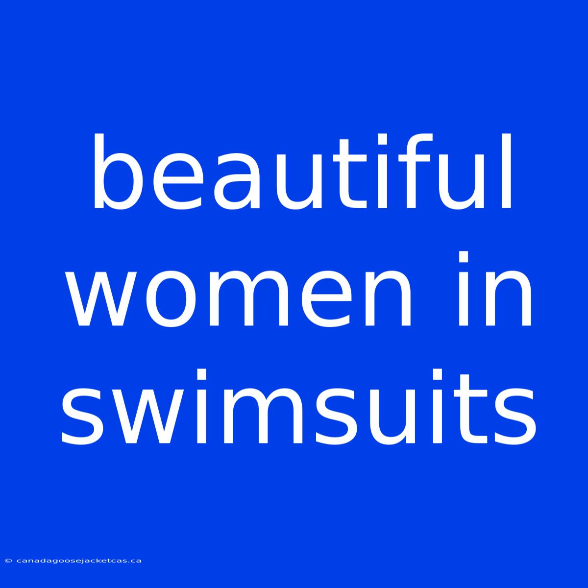 Beautiful Women In Swimsuits